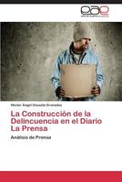 La Construcción de la Delincuencia en el Diario La Prensa 3844346791 Book Cover
