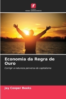 Economia da Regra de Ouro: Corrigir a natureza perversa do capitalismo (Portuguese Edition) 6208653487 Book Cover