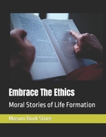 Embrace The Ethics: Moral Stories of Life Formation B09L54W6VK Book Cover