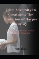 From Adversity to Greatness: The Evolution of Harper Murray: The Journey of Triumph, Turmoil, and Transformation B0DPDF15T8 Book Cover