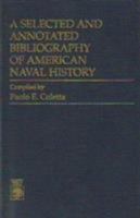 A Selected and Annotated Bibliography of American Naval History 0819171115 Book Cover