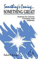 Something's Coming...Something Great!: Sermons for Advent, Christmas and Epiphany: First Lesson Texts: Cycle a 155673428X Book Cover
