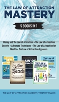 The Law of Attraction Mastery: 5 Books in 1: Money and The Law of Attraction + The Law of Attraction Secrets + Advanced Techniques + The Law of Attraction for Wealth + The Law of Attraction Hypnosis 1646156242 Book Cover