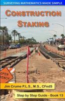 Construction Staking: Step by Step Guide (Surveying Mathematics Made Simple) (Volume 13) 1499680163 Book Cover