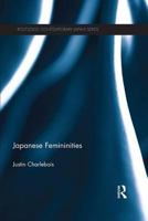 Japanese Femininities (Routledge Contemporary Japan Series) 1138678120 Book Cover