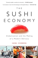 The Sushi Economy: Globalization and the Making of a Modern Delicacy 1592402941 Book Cover