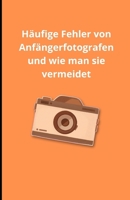 Häufige Fehler von Anfängerfotografen und wie man sie vermeidet (German Edition) B0DSFDFXCM Book Cover