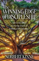 The Winning Edge of Discipleship: Now is the Time! Answering Your Call to Biblical Discipleship B0F8GGGBSL Book Cover