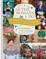 As the Romans Do: Authentic and reinvented recipes from the Eternal City 1784721387 Book Cover