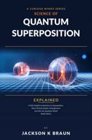 Quantum Superposition Explained: Plain-English Introduction to Superposition, Wave-Particle Duality, Entanglement, and How the Quantum World Works B0HFDFK95F Book Cover