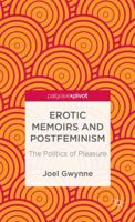 Erotic Memoirs and Postfeminism: The Politics of Pleasure 1137326530 Book Cover