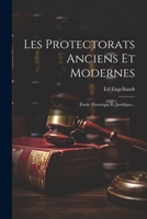 Les Protectorats Anciens Et Modernes: Étude Historique Et Juridique... 1021879290 Book Cover
