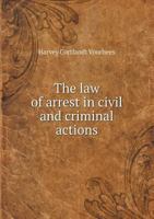 The Law of Arrest in Civil and Criminal Actions 1240132905 Book Cover