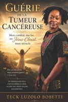 Guérie de la tumeur cancéreuse: Mon combat, ma foi en Jésus-Christ, mon miracle (French Edition) B0GYKGHTMJ Book Cover