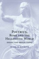 Polybius, Rome and the Hellenistic World: Essays and Reflections 0521034949 Book Cover