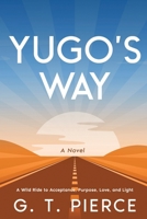 Yugo's Way: A Wild Ride to Acceptance, Purpose, Love, and Light B0DXRBV1HQ Book Cover