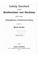 Ludwig Feuerbach in Seinem Briefwechsel Und Nachlass Sowie in Seiner Philosophischen Charakterentwicklung 1534978585 Book Cover