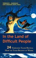 In the Land of Difficult People: 24 Timeless Tales Reveal How to Tame Beasts at Work 0814400299 Book Cover