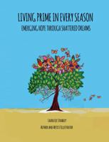 Living Prime In Every Season: Emerging Hope Through Shattered Dreams 1732574944 Book Cover