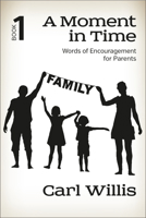 A Moment in Time  Book 1: Words of Encouragement for Parents 1617155373 Book Cover