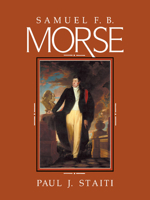 Samuel F. B. Morse (Cambridge Monographs on American Artists) 1107403367 Book Cover