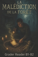 La Malédiction de la Forêt: A Tale of Cursed Woods and Lost Souls A French Graded Reader for B1-B2 Learners B0FVXGGL7W Book Cover