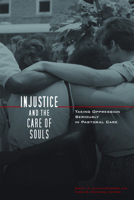 Injustice and the Care of Souls: Taking Oppression Seriously in Pastoral Care 0800662350 Book Cover