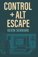 Control + Alt + Escape B0F5QWJS93 Book Cover