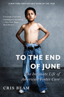 To the End of June: The Intimate Life of American Foster Care 0544103440 Book Cover