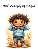 Micah’s Wonderfully Different Mind: A Christian Children’s Book Celebrating Neurodiversity, God’s Purposeful Design, and Emotional Strength for Kids with Autism or Sensory Sensitivities B0FJ7LZ5VH Book Cover