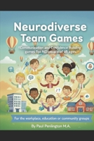 Neurodiverse Team Games: Communication and Confidence Building games for ND People of all ages. B0FZWB47XC Book Cover