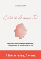 Et si tu devenais... Toi ?: Le guide introspectif pour explorer, comprendre et transformer ta vie (French Edition) B0FSG1GLB9 Book Cover