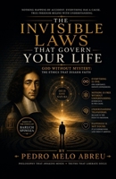 THE INVISIBLE LAWS THAT GOVERN YOUR LIFE: A Philosophical Reading Of Baruch Spinoza For Those Who Never Studied Philosophy But Have Long Wondered Why Their Life Works The Way It Does B0H59NS5QH Book Cover