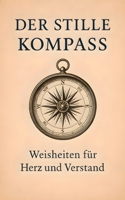 Der stille Kompass Weisheiten für Herz und Verstand (German Edition) B0F6C2RNZR Book Cover