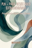 PNL - PARA RESULTADOS EXTRAORDINÁRIOS: Programando a Mente para o Sucesso (Portuguese Edition) B0H6GYHMBR Book Cover