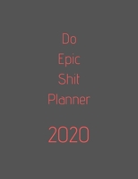 Do Epic Shit Planner 2020: organize your work, achieve your goals in 2020 1670610551 Book Cover