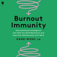 Burnout Immunity: How Emotional Intelligence Can Help You Build Resilience and Heal Your Relationship with Work B0CMYQFDCK Book Cover