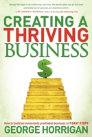 Creating a Thriving Business: How to Build an Immensely Profitable Business in 7 Easy Steps 1614483469 Book Cover