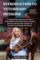 INTRODUCTION TO VETERINARY MEDICINE: A Comprehensive Beginner’s Guide to Animal Health, Veterinary Careers, Clinical Practice, and the Latest Advances in Veterinary Technology and Science. B0FHDWJRJN Book Cover