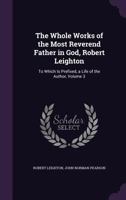 The Whole Works Of Robert Leighton: To Which Is Prefixed A Memoir Of The Author; Volume 3 1014900735 Book Cover