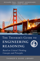 The Thinker's Guide to Engineering Reasoning: Based on Critical Thinking Concepts and Tools 0944583334 Book Cover