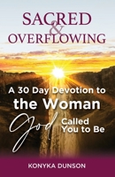 Sacred & Overflowing: A 30 Day Devotion to the Woman God Called You to Be null Book Cover