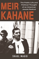 Meir Kahane: The Public Life and Political Thought of an American Jewish Radical 0691254699 Book Cover