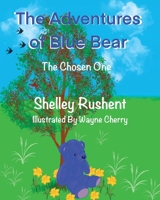The Adventures of Blue Bear: The Chosen One 0645825271 Book Cover