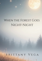 When the Forest Goes Night-Night B0GF6451PF Book Cover