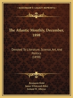 The Atlantic Monthly, December, 1898: Devoted To Literature, Science, Art, And Politics 116508287X Book Cover