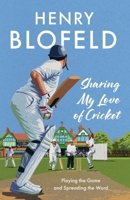 Sharing My Love of Cricket: Playing the Game and Spreading the Word 1399733257 Book Cover