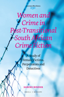 Women and Crime in Post-Transitional South African Crime Fiction : A Study of Female Victims, Perpetrators and Detectives 9004437436 Book Cover