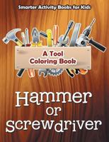 Hammer or Screwdriver: A Tool Coloring Book 1683744543 Book Cover