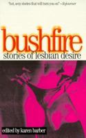 Bushfire: Stories of Lesbian Desire (Lace Publications) 1555833128 Book Cover